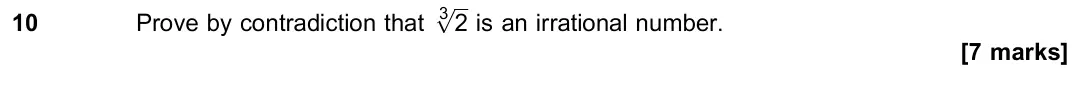 June 2018 Paper 3, question 10: Prove by contradiction that 2 3p is an irrational number. [7 marks]