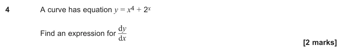June 2024 Paper 3, question 4: A curve has equation y = x4 + 2x Find an expression for dy dx [2 marks]