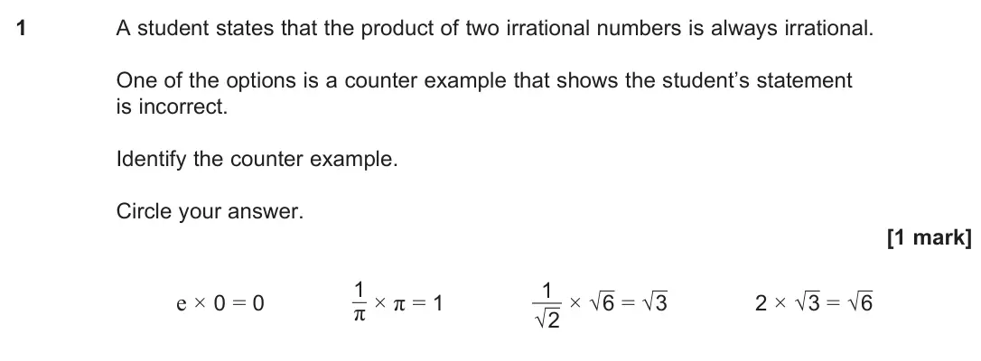 June 2025 Paper 3, question 1: A student states that the product of two irrational numbers is always irrational. One of the options is a counter example that shows the student’s statement is