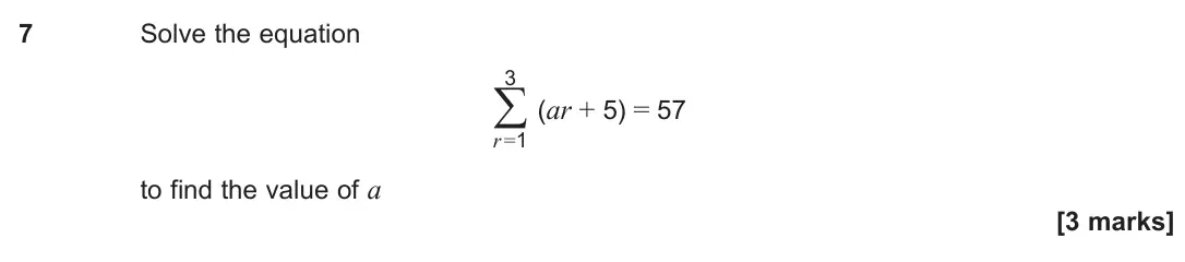 June 2025 Paper 3, question 7: Solve the equation 3 ∑ r =1 (ar + 5) = 57 to find the value of a [3 marks]