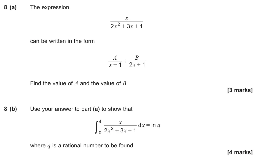 June 2025 Paper 3, question 8: (a) The expression x 2x2 + 3x + 1 can be written in the form A x + 1 + B 2x + 1 Find the value of A and the value of B [3 marks] 8 (b) Use your answer to part (