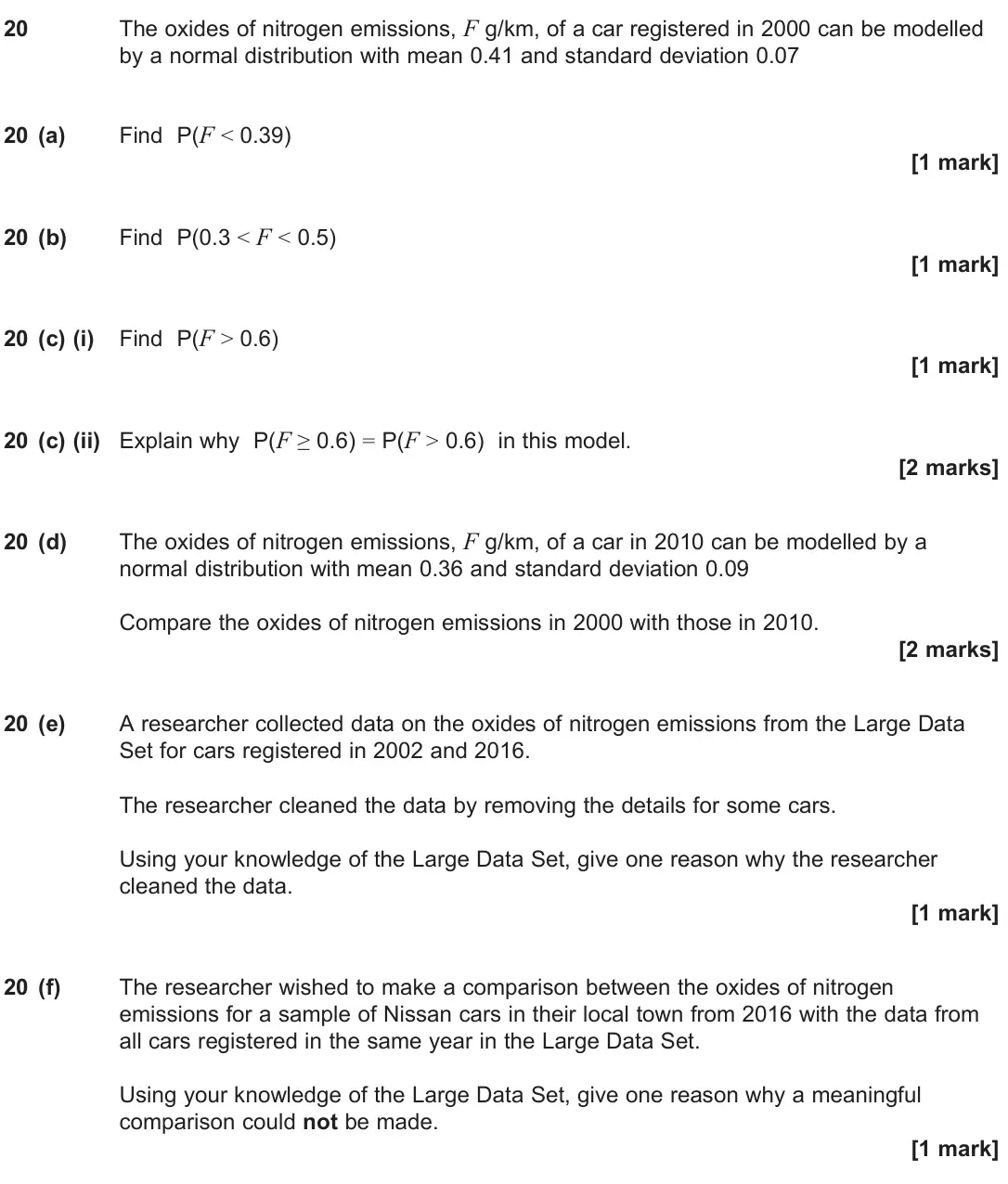June 2025 Paper 3, question 20: The oxides of nitrogen emissions, F g/km, of a car registered in 2000 can be modelled by a normal distribution with mean 0.41 and standard deviation 0.07 20 (a)