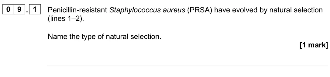 June 2025 AS Paper 1, question 09.1: Penicillin-resistant Staphylococcus aureus (PRSA) have evolved by natural selection (lines 1–2). Name the type of natural selection. [1 mark]