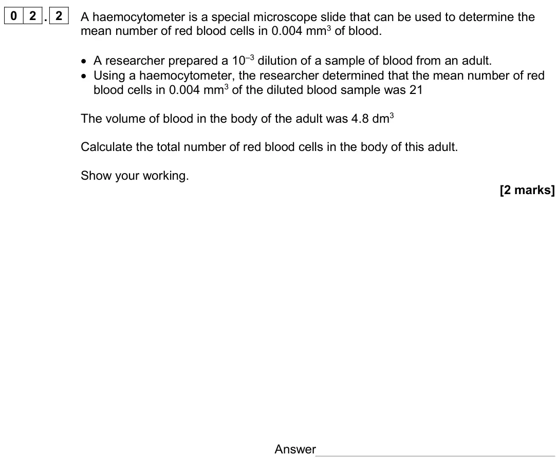 June 2024 AS Paper 2, question 02.2: A haemocytometer is a special microscope slide that can be used to determine the mean number of red blood cells in 0.004 mm3 of blood. • A researcher prepared a