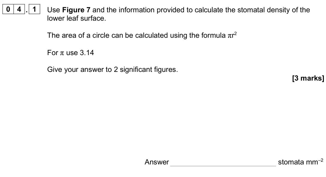 June 2025 AS Paper 2, question 04.1: Use Figure 7 and the information provided to calculate the stomatal density of the lower leaf surface. The area of a circle can be calculated using the formula