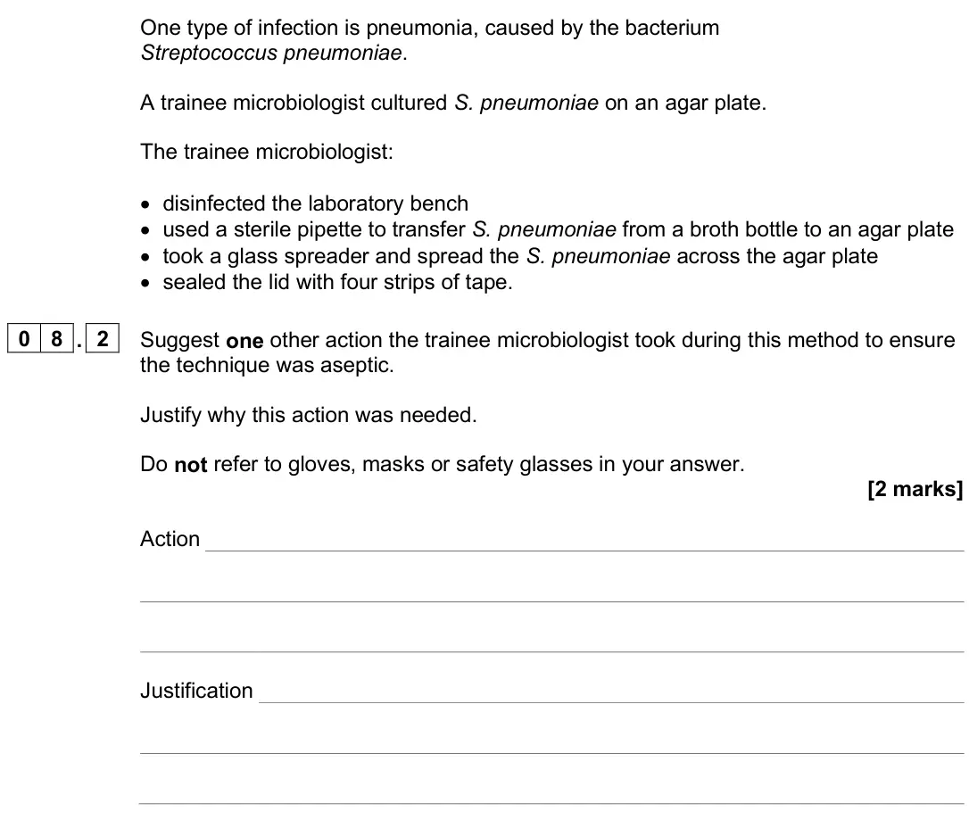 June 2025 AS Paper 2, question 08.2: Suggest one other action the trainee microbiologist took during this method to ensure the technique was aseptic. Justify why this action was needed. Do not refe