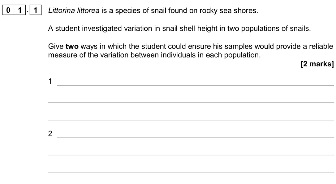November 2020 AS Paper 2, question 01.1: Littorina littorea is a species of snail found on rocky sea shores. A student investigated variation in snail shell height in two populations of snails. Give tw