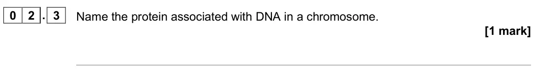 November 2020 AS Paper 2, question 02.3: Name the protein associated with DNA in a chromosome. [1 mark]