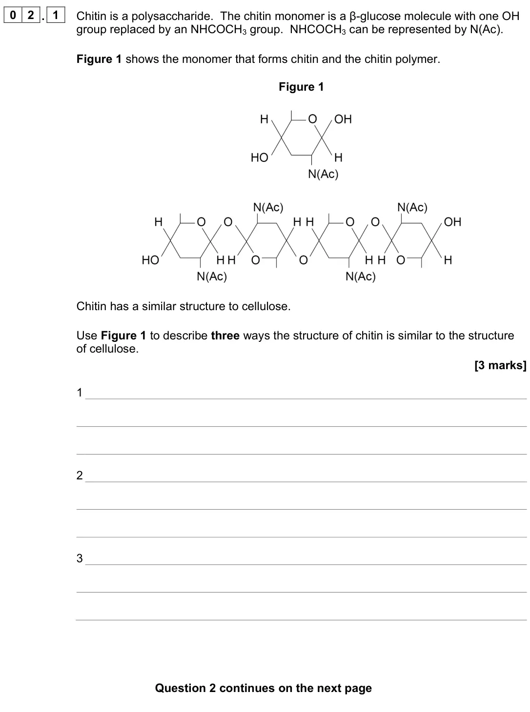 June 2023 Paper 1, question 02.1: Chitin is a polysaccharide. The chitin monomer is a β-glucose molecule with one OH group replaced by an NHCOCH3 group. NHCOCH3 can be represented by N(Ac). Figu