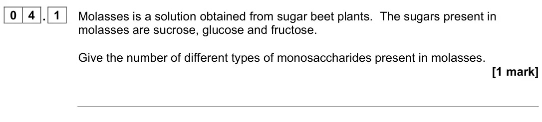 June 2024 Paper 1, question 04.1: Molasses is a solution obtained from sugar beet plants. The sugars present in molasses are sucrose, glucose and fructose. Give the number of different types of