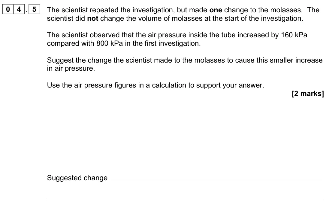 June 2024 Paper 1, question 04.5: The scientist repeated the investigation, but made one change to the molasses. The scientist did not change the volume of molasses at the start of the investiga