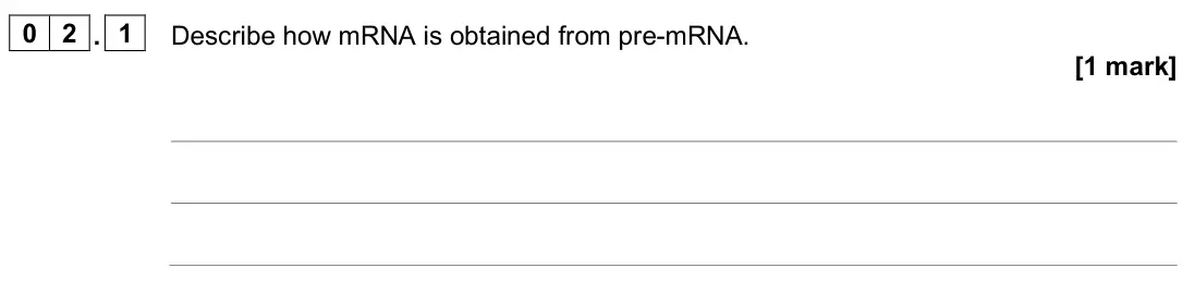 June 2025 Paper 1, question 02.1: Describe how mRNA is obtained from pre-mRNA. [1 mark]
