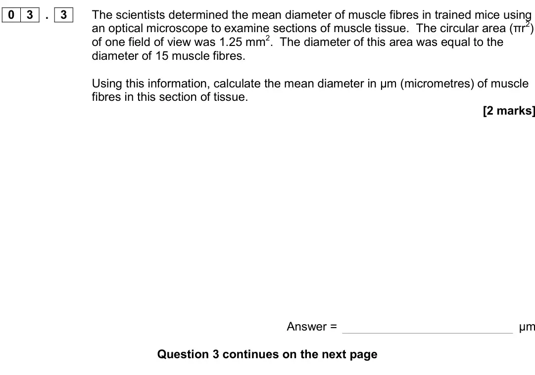 June 2017 Paper 2, question 03.3: The scientists determined the mean diameter of muscle fibres in trained mice using an optical microscope to examine sections of muscle tissue. The circular area