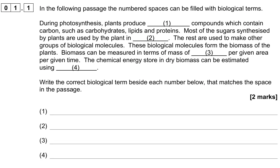 June 2022 Paper 2, question 01.1: In the following passage the numbered spaces can be filled with biological terms. During photosynthesis, plants produce (1) compounds which contain carbon, such