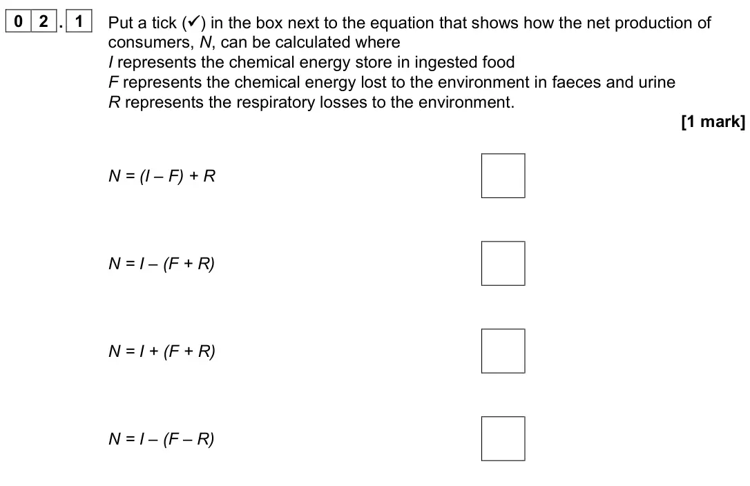June 2022 Paper 2, question 02.1: Put a tick ( ) in the box next to the equation that shows how the net production of consumers, N, can be calculated where I represents the chemical energy store