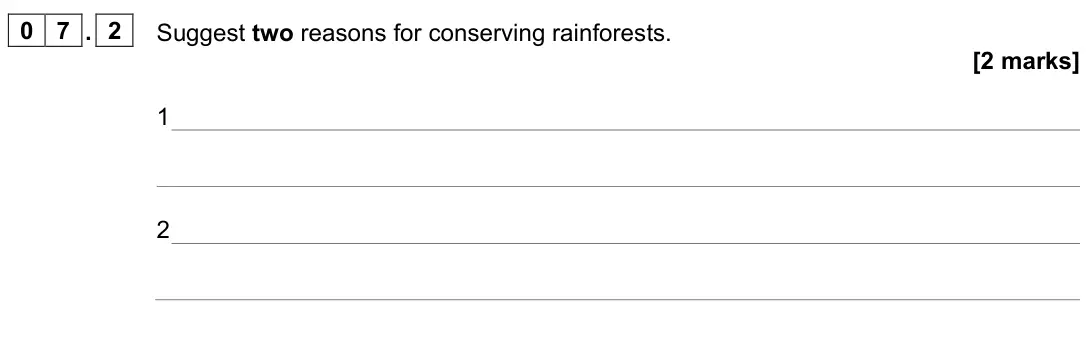 June 2023 Paper 2, question 07.2: Suggest two reasons for conserving rainforests. [2 marks] 1 2
