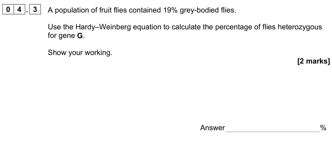 June 2024 Paper 2, question 04.3: A population of fruit flies contained 19% grey-bodied flies. Use the Hardy–Weinberg equation to calculate the percentage of flies heterozygous for gene G. Show