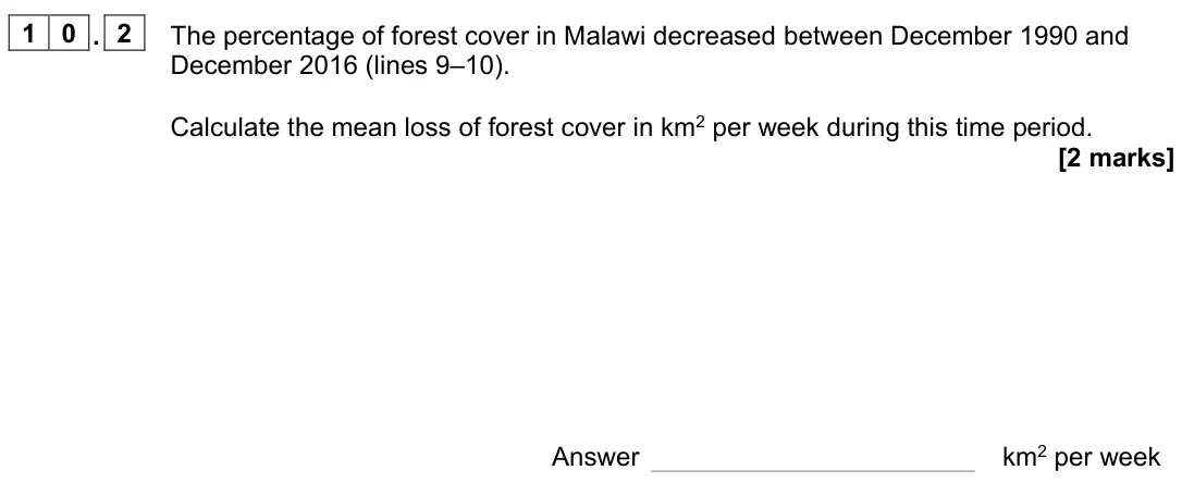 November 2021 Paper 2, question 10.2: The percentage of forest cover in Malawi decreased between December 1990 and December 2016 (lines 9–10). Calculate the mean loss of forest cover in km2 per week