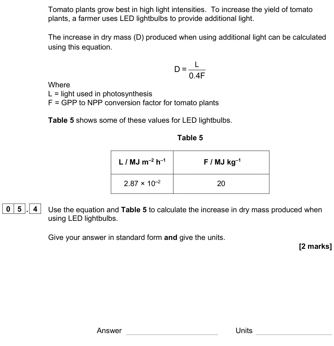 June 2022 Paper 3, question 05.4: Use the equation and Table 5 to calculate the increase in dry mass produced when using LED lightbulbs. Give your answer in standard form and give the units. [2