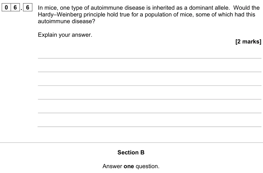June 2023 Paper 3, question 06.6: In mice, one type of autoimmune disease is inherited as a dominant allele. Would the Hardy–Weinberg principle hold true for a population of mice, some of which