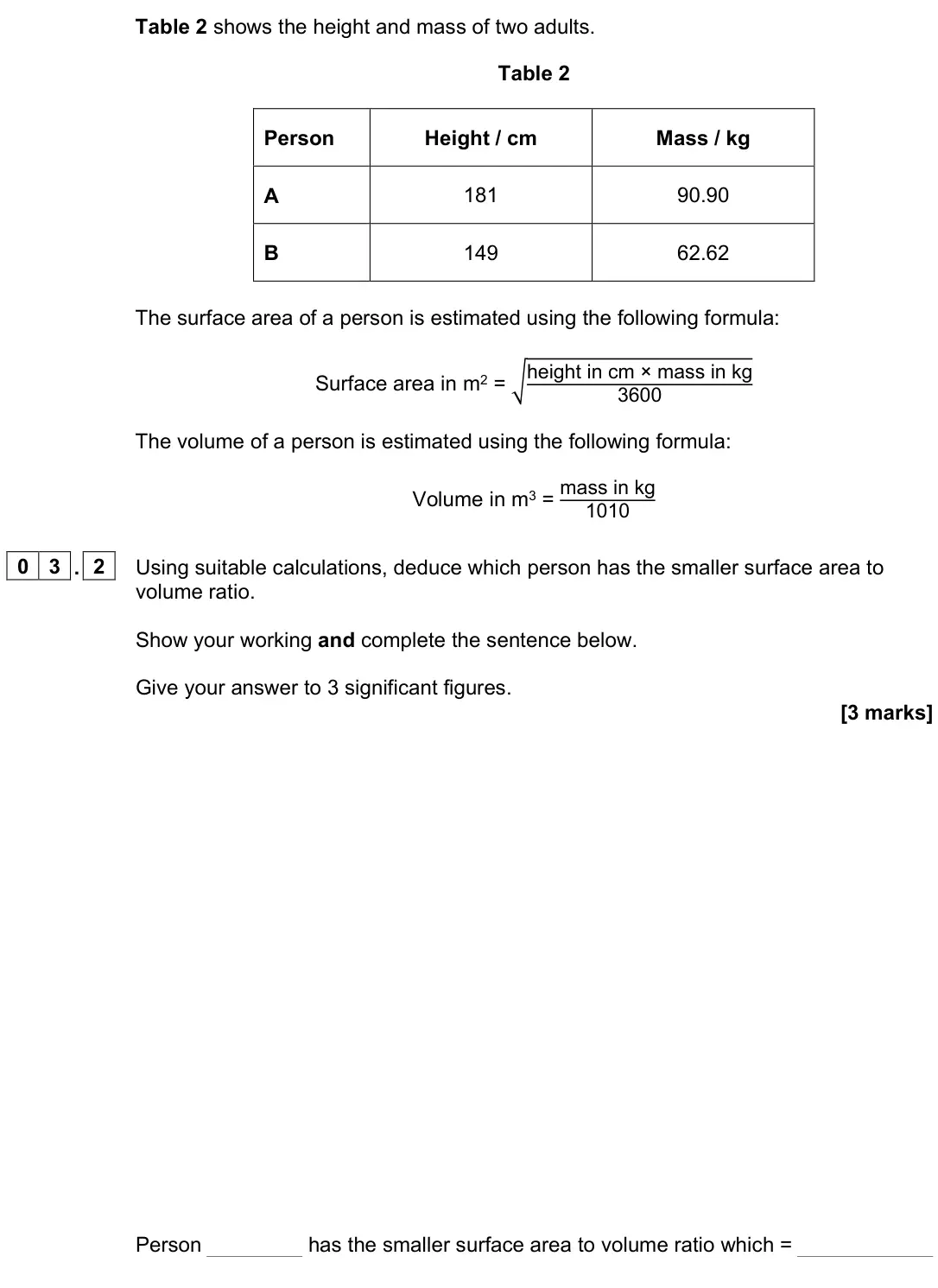June 2024 Paper 3, question 03.2: Using suitable calculations, deduce which person has the smaller surface area to volume ratio. Show your working and complete the sentence below. Give your answ