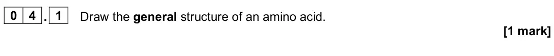 June 2025 Paper 3, question 04.1: Draw the general structure of an amino acid. [1 mark]
