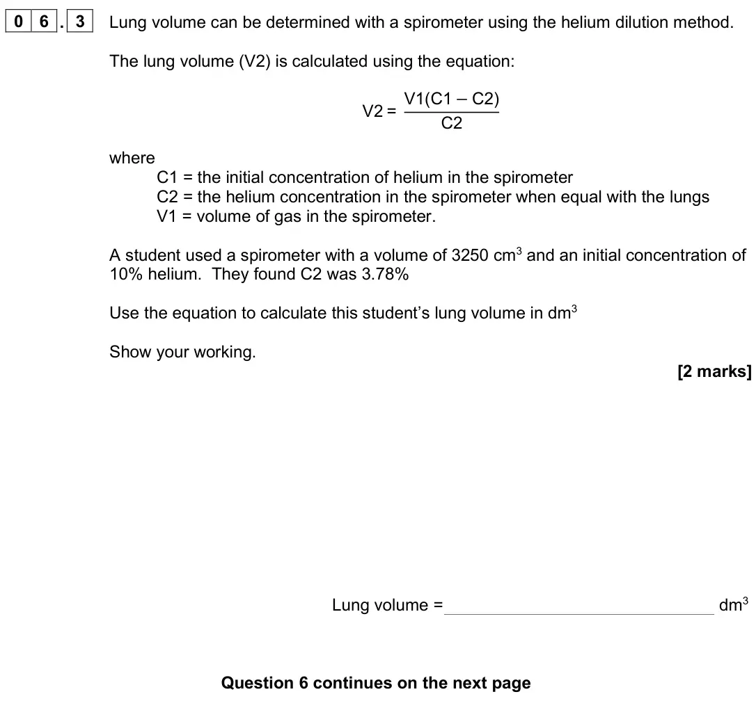June 2025 Paper 3, question 06.3: Lung volume can be determined with a spirometer using the helium dilution method. The lung volume (V2) is calculated using the equation: V2 = V1(C1 −C2) C2 wher