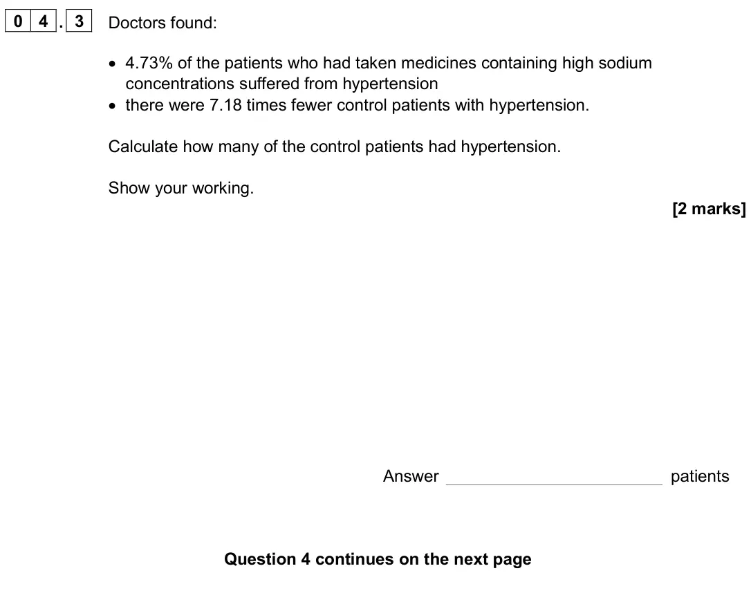 November 2020 Paper 3, question 04.3: Doctors found: • 4.73% of the patients who had taken medicines containing high sodium concentrations suffered from hypertension • there were 7.18 times fewer co