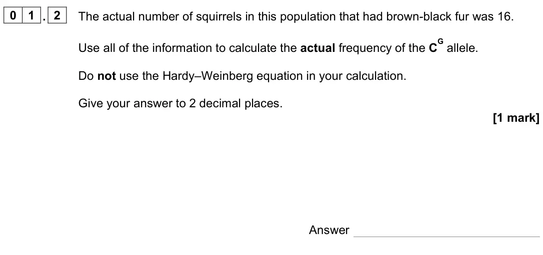 November 2021 Paper 3, question 01.2: The actual number of squirrels in this population that had brown-black fur was 16. Use all of the information to calculate the actual frequency of the C G allel