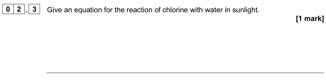 June 2025 AS Paper 1, question 02.3: Give an equation for the reaction of chlorine with water in sunlight. [1 mark]