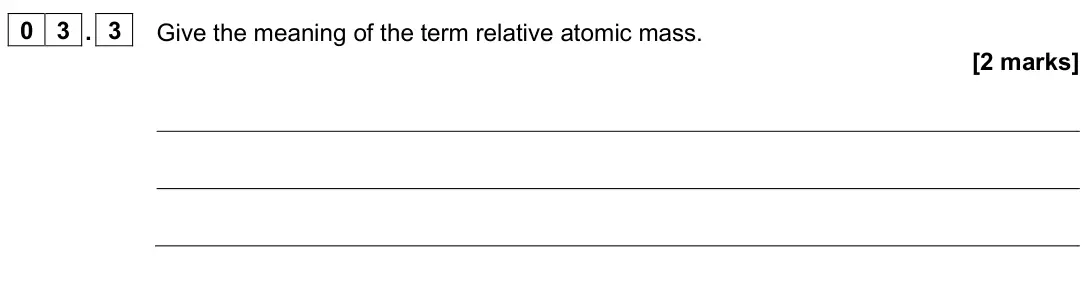 June 2025 AS Paper 1, question 03.3: Give the meaning of the term relative atomic mass. [2 marks]