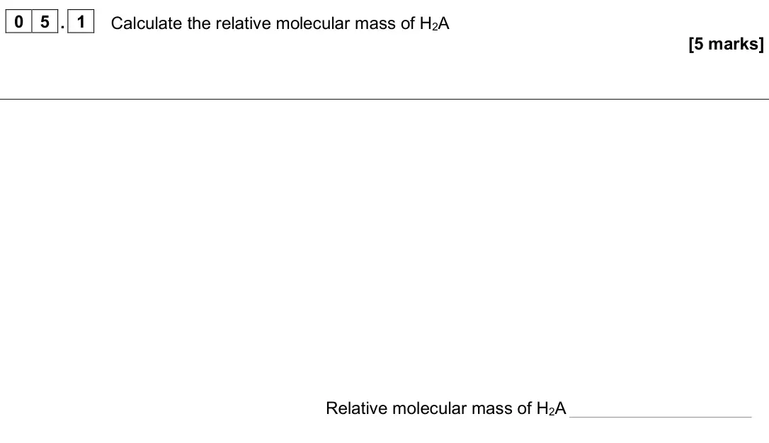 June 2025 AS Paper 1, question 05.1: Calculate the relative molecular mass of H2A [5 marks] Relative molecular mass of H2A
