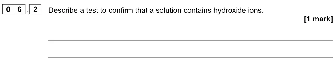 June 2025 AS Paper 1, question 06.2: Describe a test to confirm that a solution contains hydroxide ions. [1 mark]