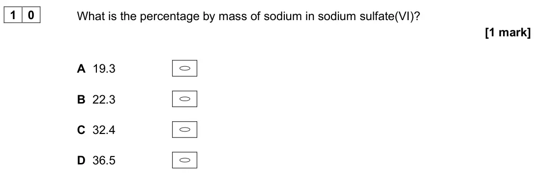 June 2025 AS Paper 1, question 10: What is the percentage by mass of sodium in sodium sulfate(VI)? [1 mark] A 19.3 B 22.3 C 32.4 D 36.5