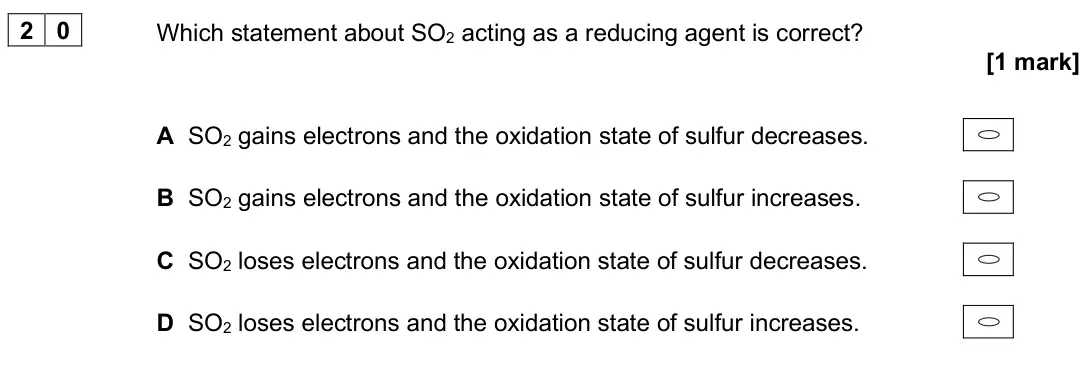 June 2025 AS Paper 1, question 20: Which statement about SO2 acting as a reducing agent is correct? [1 mark] A SO2 gains electrons and the oxidation state of sulfur decreases. B SO2 gains electro