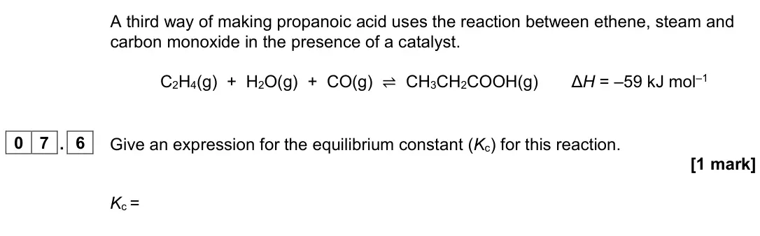 June 2024 AS Paper 2, question 07.6: Give an expression for the equilibrium constant (Kc) for this reaction. [1 mark] Kc =