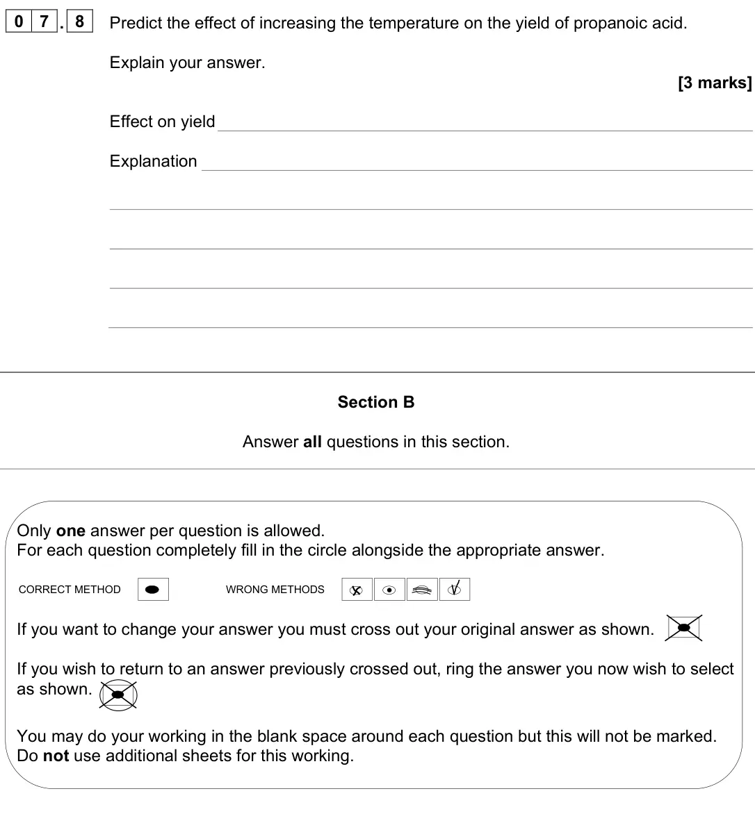 June 2024 AS Paper 2, question 07.8: Predict the effect of increasing the temperature on the yield of propanoic acid. Explain your answer. [3 marks] Effect on yield Explanation Section B Answer all