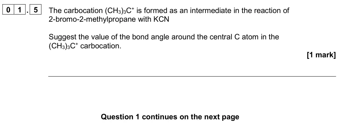 June 2025 AS Paper 2, question 01.5: The carbocation (CH3)3C+ is formed as an intermediate in the reaction of 2-bromo-2-methylpropane with KCN Suggest the value of the bond angle around the central