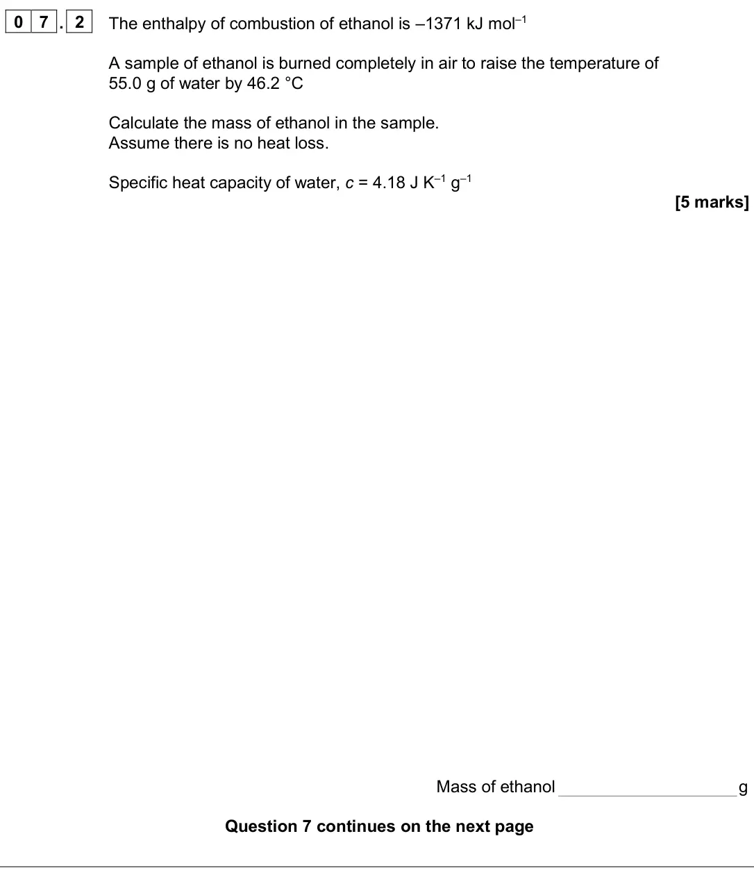 June 2025 AS Paper 2, question 07.2: The enthalpy of combustion of ethanol is –1371 kJ mol–1 A sample of ethanol is burned completely in air to raise the temperature of 55.0 g of water by 46.2 °C C