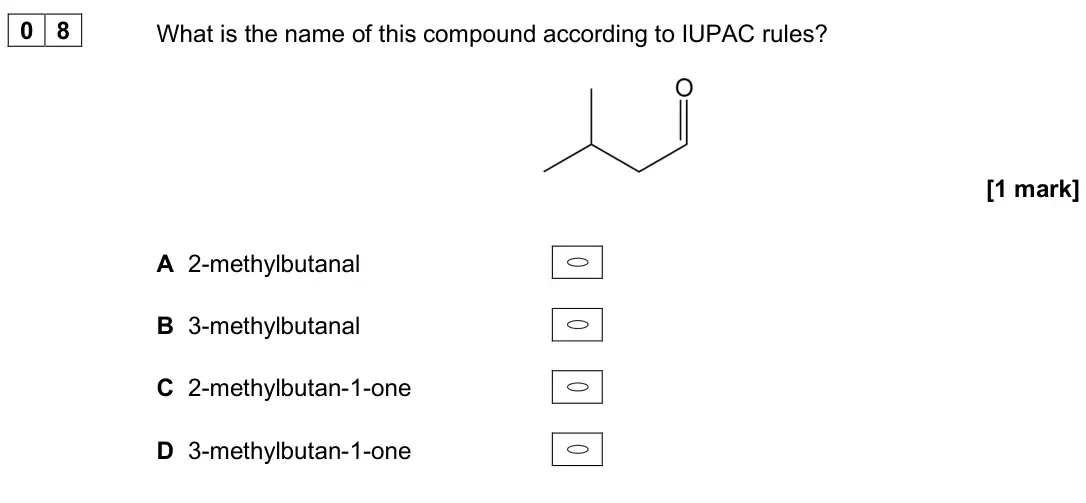 June 2025 AS Paper 2, question 08: What is the name of this compound according to IUPAC rules? [1 mark] A 2-methylbutanal B 3-methylbutanal C 2-methylbutan-1-one D 3-methylbutan-1-one