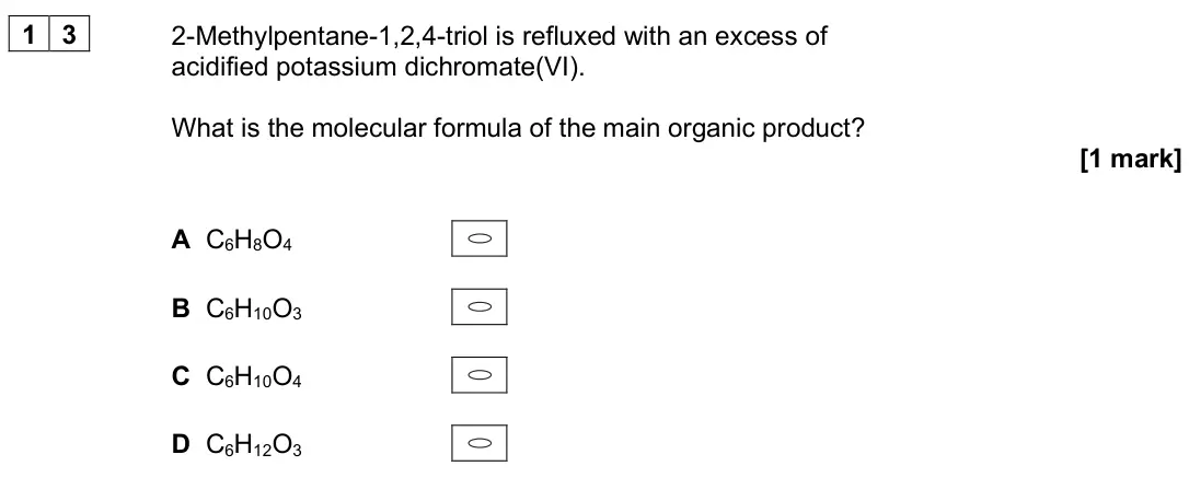 June 2025 AS Paper 2, question 13: 2-Methylpentane-1,2,4-triol is refluxed with an excess of acidified potassium dichromate(VI). What is the molecular formula of the main organic product? [1 mark