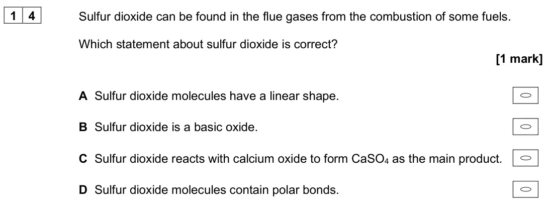 June 2025 AS Paper 2, question 14: Sulfur dioxide can be found in the flue gases from the combustion of some fuels. Which statement about sulfur dioxide is correct? [1 mark] A Sulfur dioxide mole