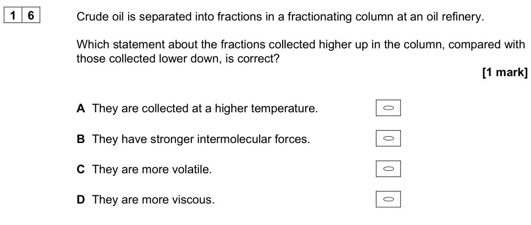 June 2025 AS Paper 2, question 16: Crude oil is separated into fractions in a fractionating column at an oil refinery. Which statement about the fractions collected higher up in the column, compa