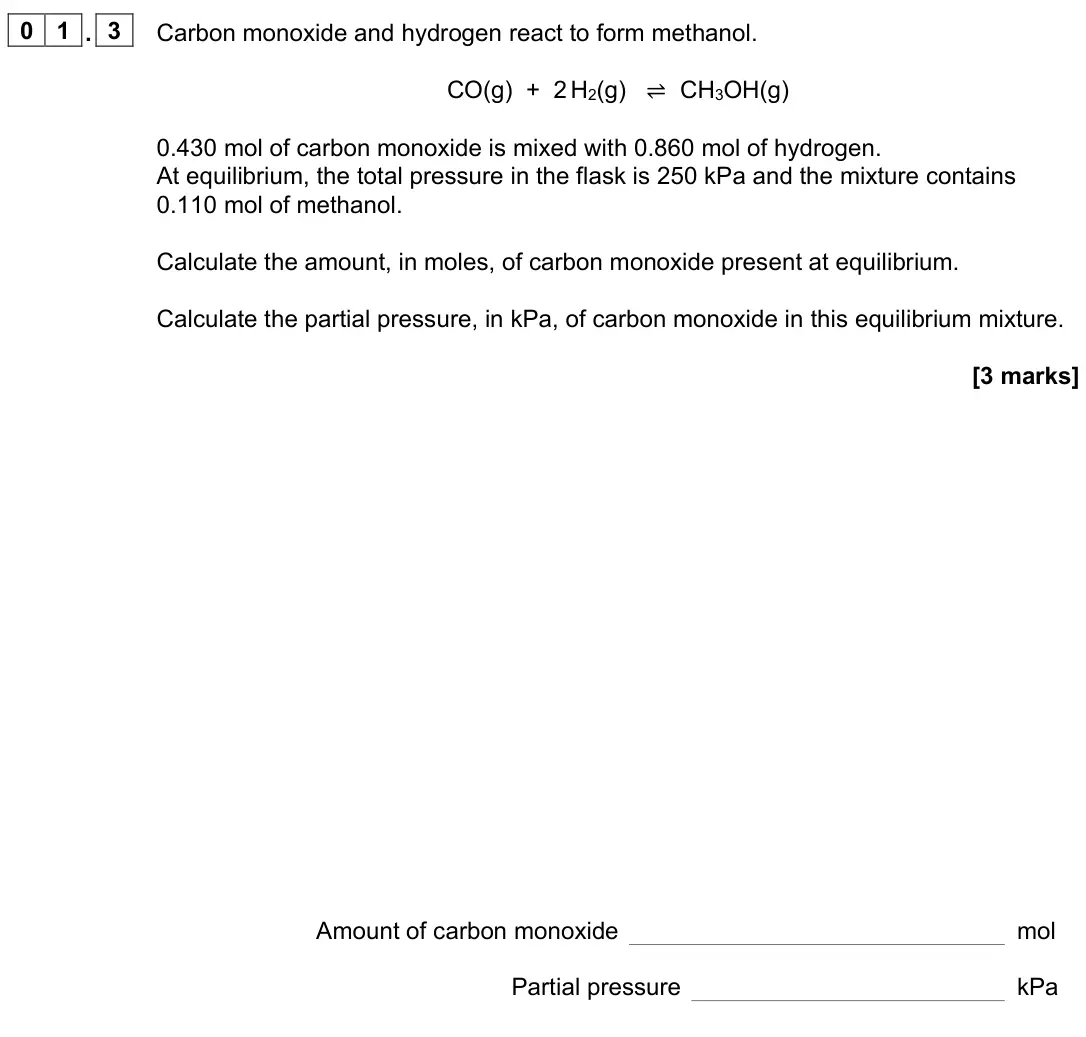 June 2022 Paper 1, question 01.3: Carbon monoxide and hydrogen react to form methanol. CO(g) + 2 H2(g) ⇌ CH3OH(g) 0.430 mol of carbon monoxide is mixed with 0.860 mol of hydrogen. At equilibrium