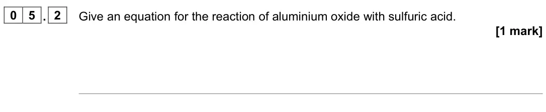 June 2022 Paper 1, question 05.2: Give an equation for the reaction of aluminium oxide with sulfuric acid. [1 mark]
