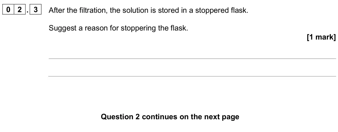 June 2024 Paper 1, question 02.3: After the filtration, the solution is stored in a stoppered flask. Suggest a reason for stoppering the flask. [1 mark]