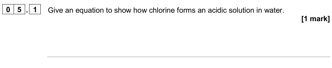 June 2024 Paper 1, question 05.1: Give an equation to show how chlorine forms an acidic solution in water. [1 mark]