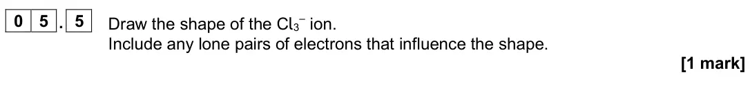 June 2024 Paper 1, question 05.5: Draw the shape of the Cl3 – ion. Include any lone pairs of electrons that influence the shape. [1 mark]