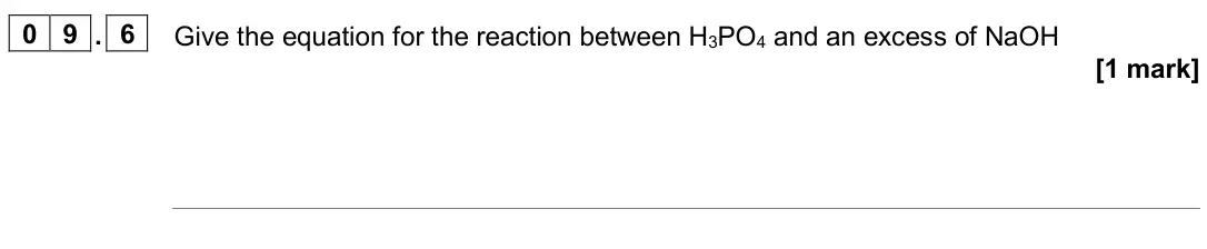 June 2024 Paper 1, question 09.6: Give the equation for the reaction between H3PO4 and an excess of NaOH [1 mark]