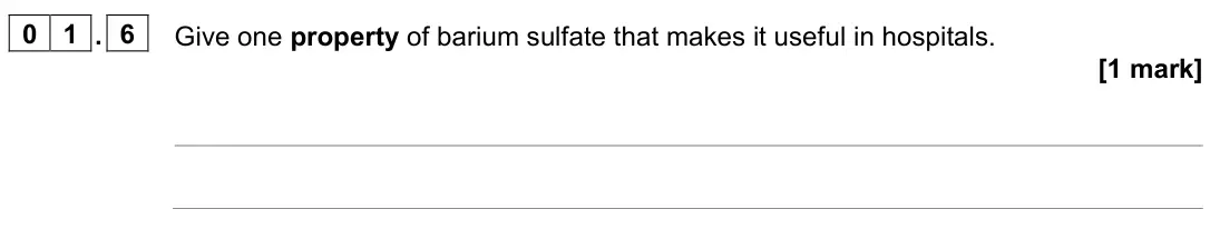 June 2025 Paper 1, question 01.6: Give one property of barium sulfate that makes it useful in hospitals. [1 mark]